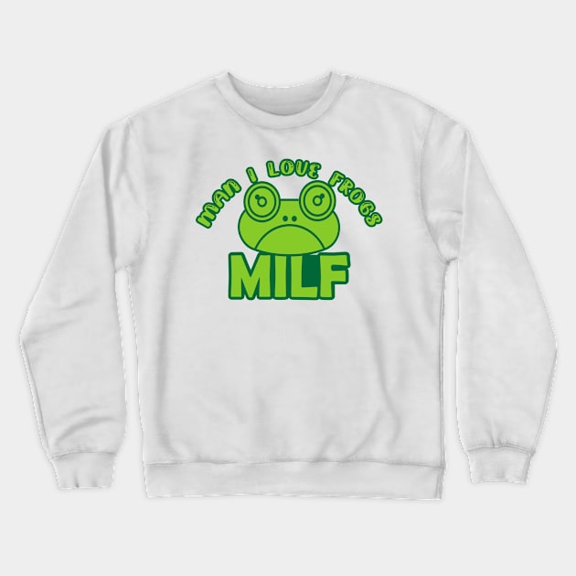 Man I Love Frogs - MILF - funny frog Crewneck Sweatshirt by Salahboulehoual